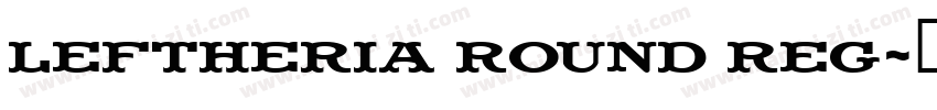 Leftheria Round Reg字体转换